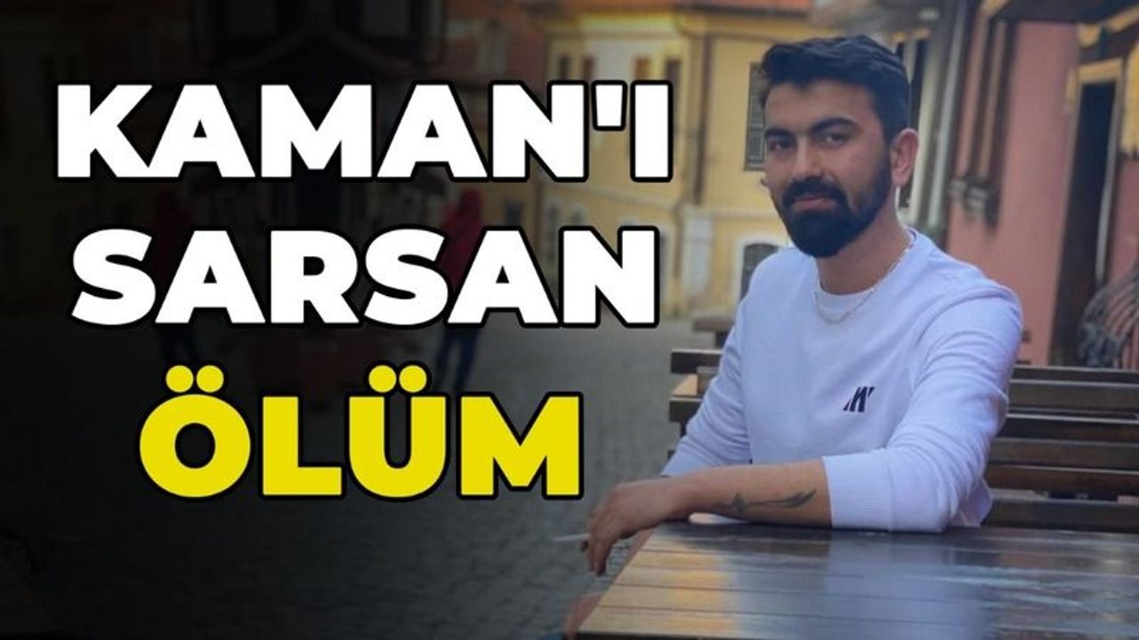 Kaman'ı sarsan ölüm