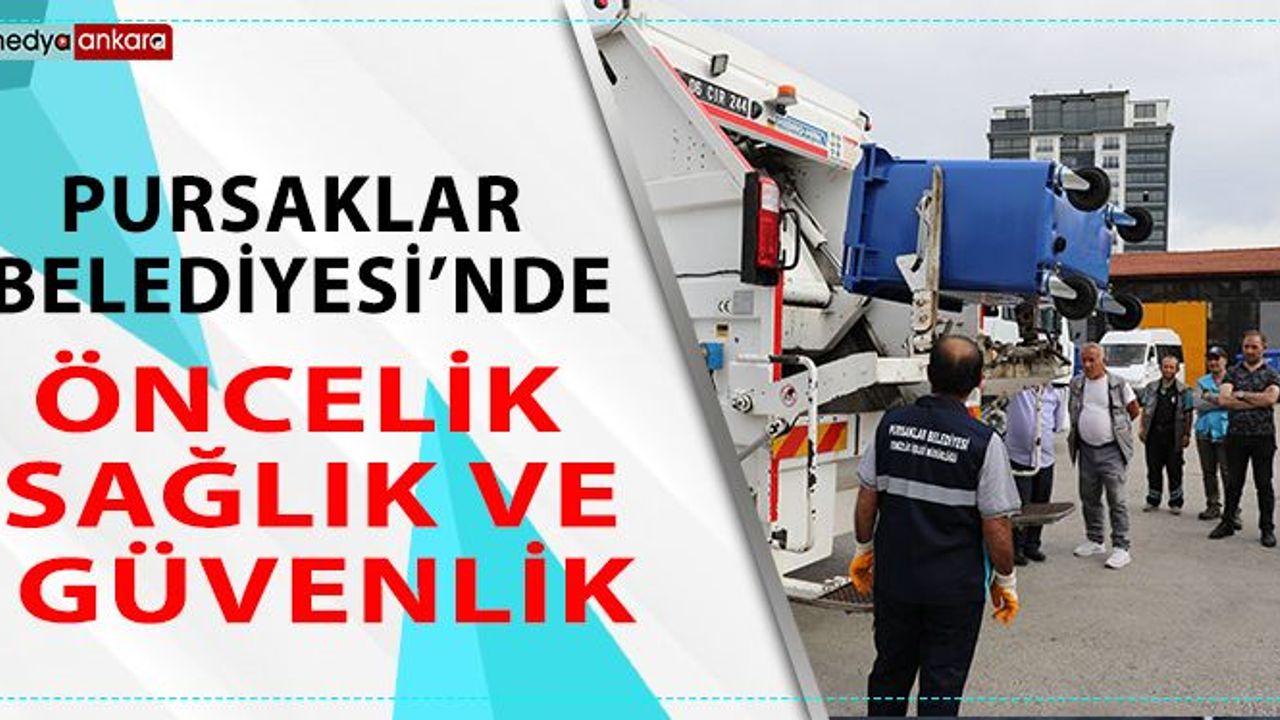 Pursaklar Belediyesi’nde Öncelik Sağlık ve Güvenlik