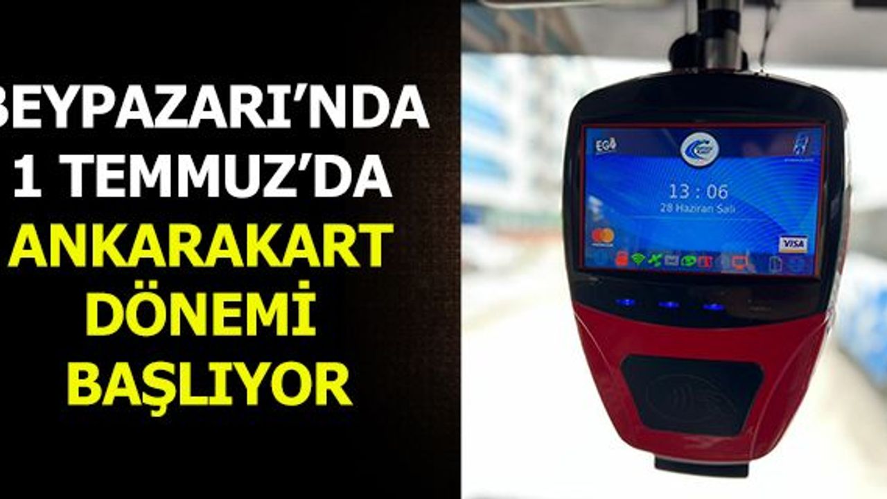 Beypazarı’nda 1 Temmuz’da Ankarakart Dönemi Başlıyor