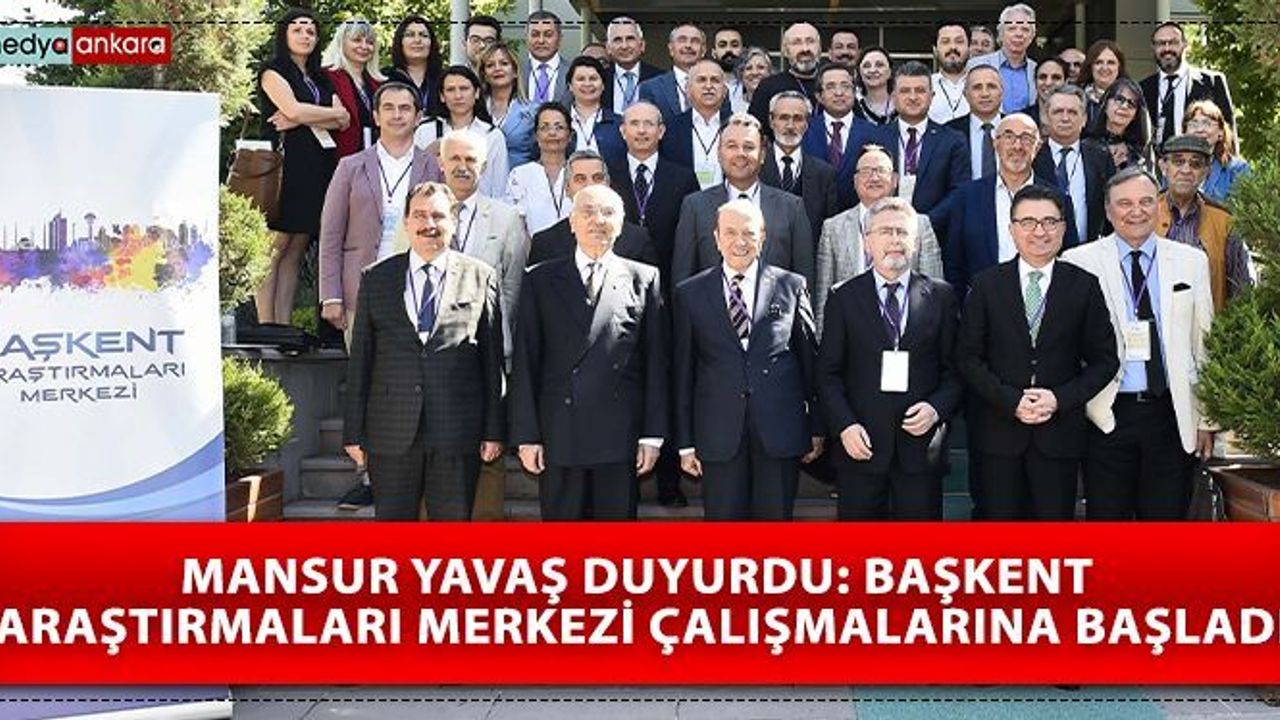 Mansur Yavaş Duyurdu: Başkent Araştırmaları Merkezi Çalışmalarına Başladı