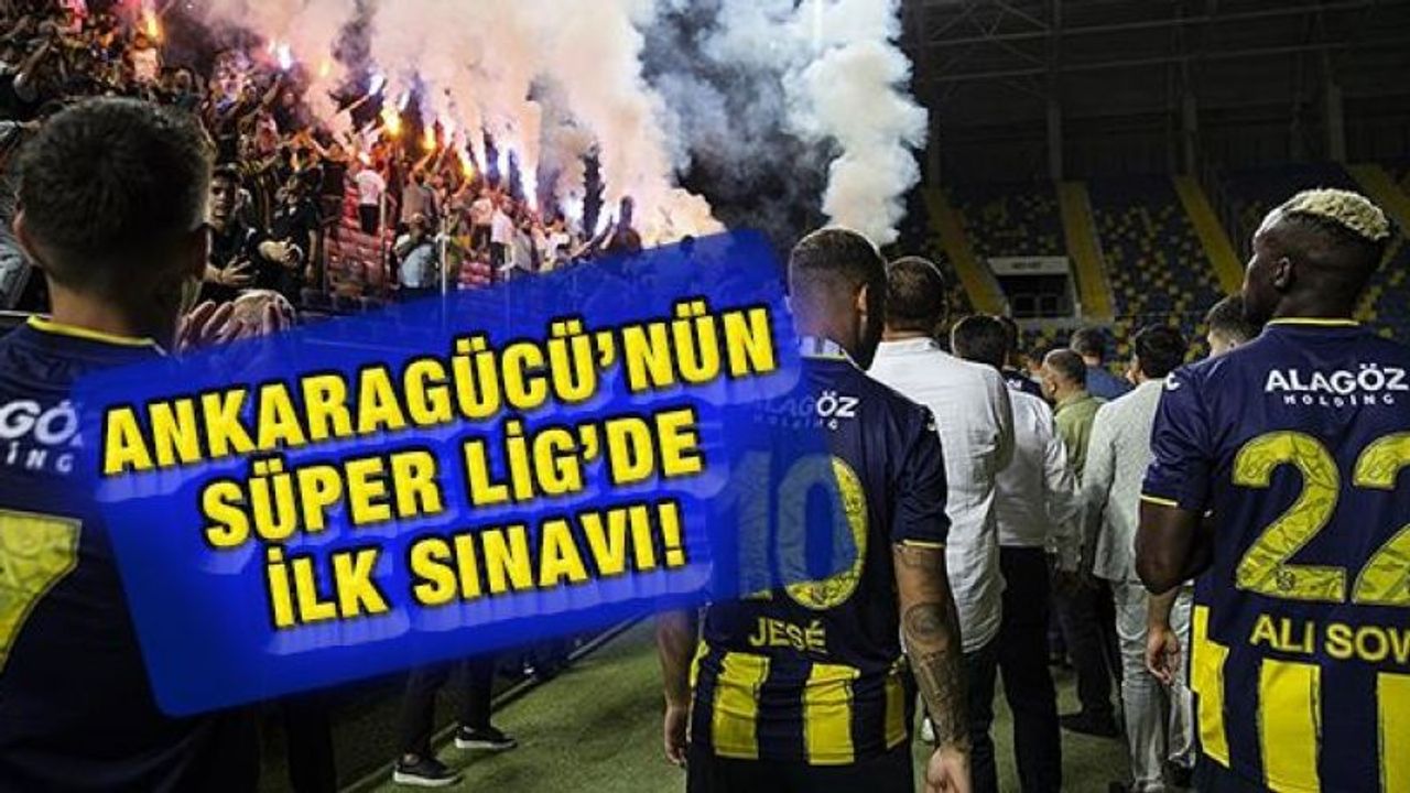 Ankaragücü Süper Lig'de ilk sınavını bu akşam verecek