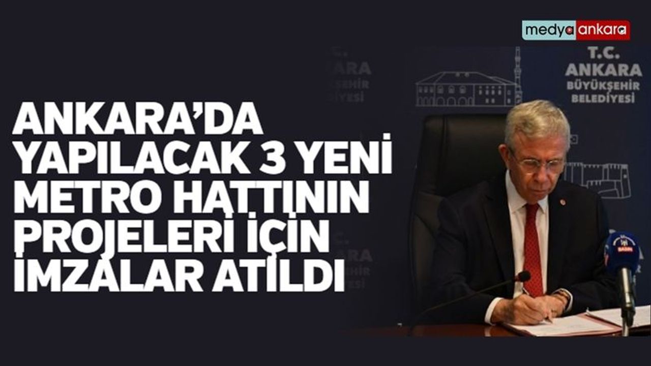 ANKARA’DA YAPILACAK 3 YENİ METRO HATTININ PROJELERİ İÇİN İMZALAR ATILDI