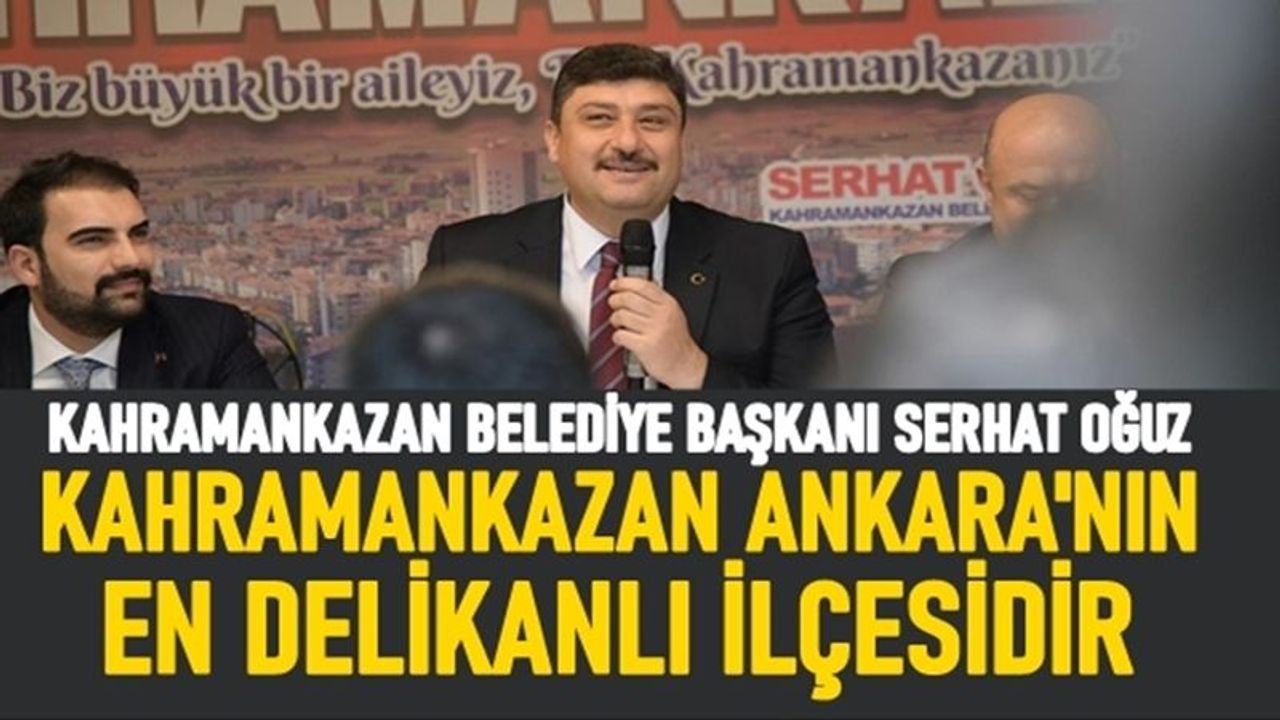 Serhat Oğuz "Kahramankazan Ankara'nın en delikanlı ilçesi"