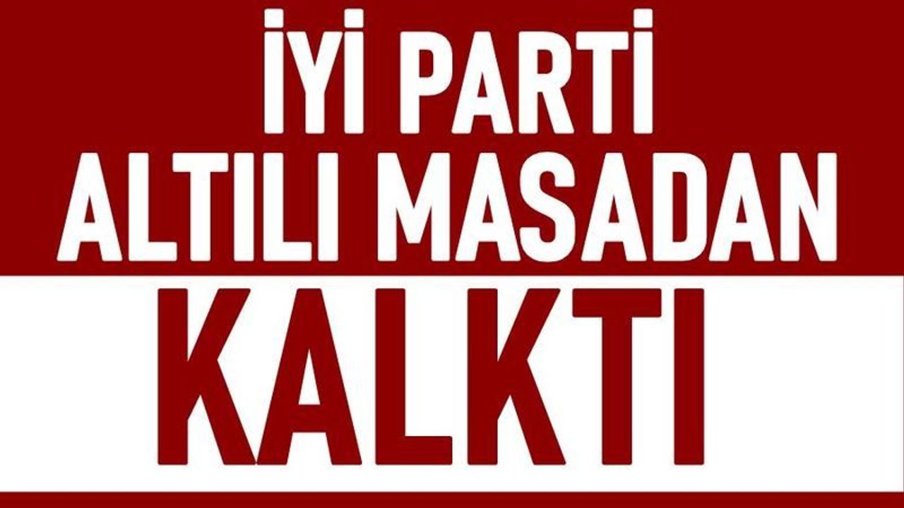 İYİ Parti Altılı Masadan kalktı Meral Akşener "Millet ittifakından ayırıldık"