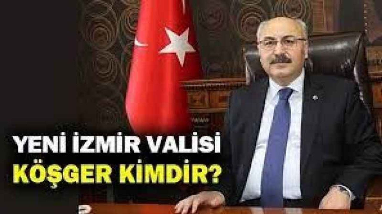 İzmir valisi kimdir? Yavuz Selim Köşger kimdir? kaç yaşında? kariyer hayatı