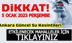 Ankara su kesintisi 5 Ocak 2023 Perşembe Bala su kesintisi