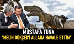 Mustafa Tuna "Melih Gökçek'i Allah'a havale ettim"