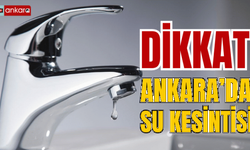 Ankara'daki o ilçelerde su kesintisi yaşanacak... 25 Eylül Pazartesi Ankara su kesintisi