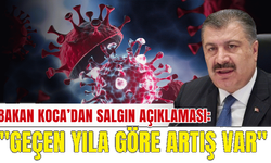 Bakan Koca'dan salgın açıklaması: "Geçen yıla göre artış var"