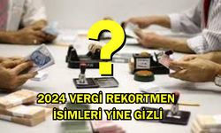 2024 vergi rekortmenleri listesi açıklandı: Ancak isimler yine gizli
