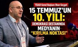 TİGAD Genel Başkanı Okan Geçgel: “15 Temmuz’da Medya, Milli İradenin En Güçlü Sesi Oldu”