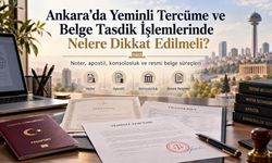 Ankara’da Yeminli Tercüme ve Belge Tasdik İşlemlerinde Nelere Dikkat Edilmeli?