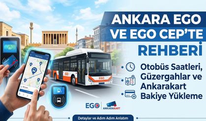 Ankara EGO ve EGO Cep'te Rehberi: Otobüs Saatleri, Güzergahlar ve Ankarakart Bakiye Yükleme