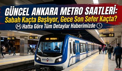 Güncel Ankara Metro Saatleri: Seferler Kaçta Başlıyor, Gece Son Sefer Kaçta?
