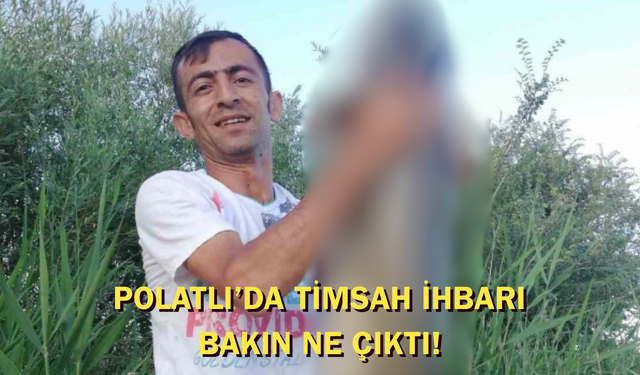 Polatlı’da timsah ihbarı! Bakın ne çıktı?
