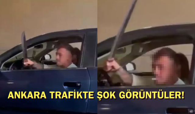 Ankara trafikte kılıçlı saldırı