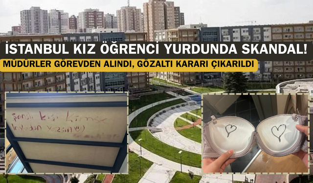 İstanbul kız öğrenci yurdunda skandal! Müdürler görevden alındı, gözaltı kararı çıkarıldı
