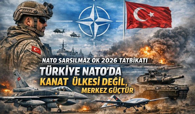 NATO Sarsılmaz Ok 2026 Tatbikatı: Türkiye NATO’da Kanat Ülkesi Değil, Merkez Güçtür