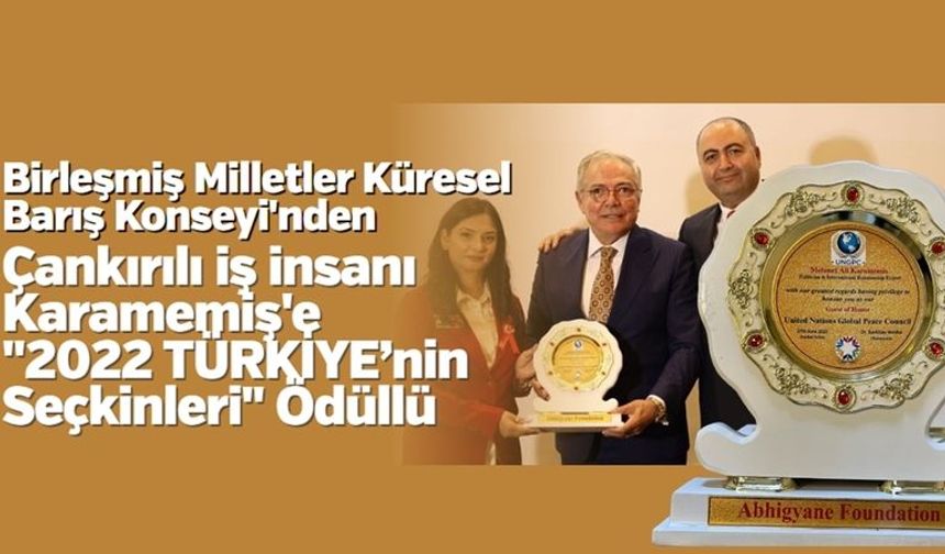 Birleşmiş Milletler Küresel Barış Konseyi'nden Çankırılı iş insanı Karamemiş'e "2022 TÜRKİYE’nin Seçkinleri" Ödüllü