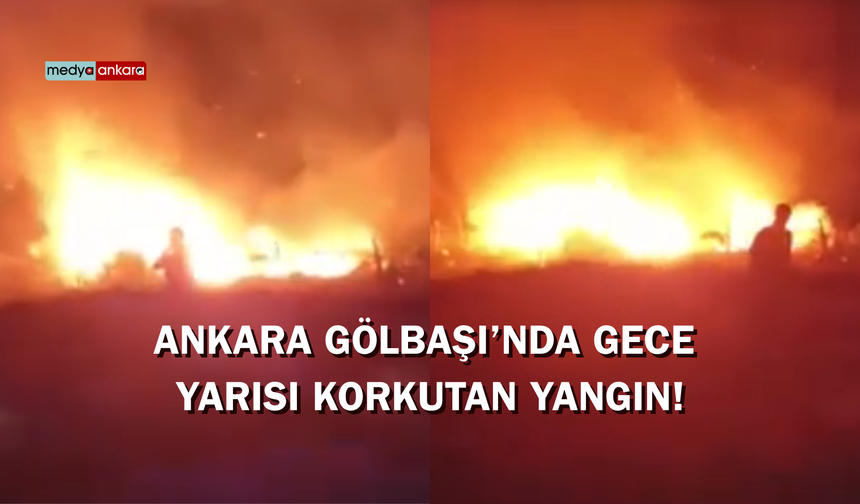 Ankara Gölbaşı’nda gece yarısı korkutan yangın