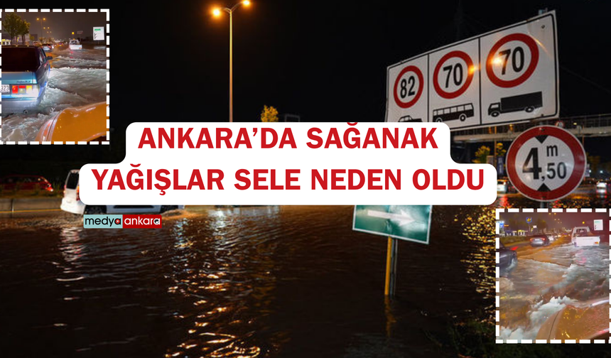 Ankara'da sağanak yağışlar sele neden oldu