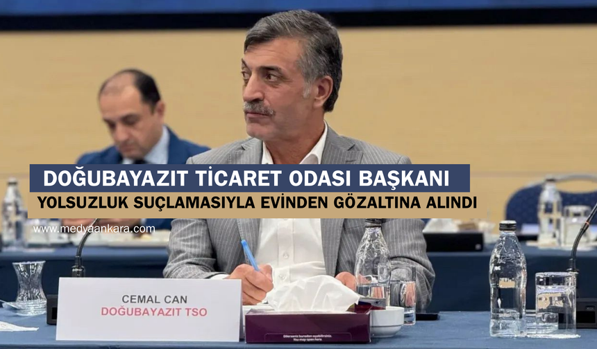 Doğubayazıt Ticaret Odası Başkanı yolsuzluk suçlamasıyla evinden gözaltına alındı