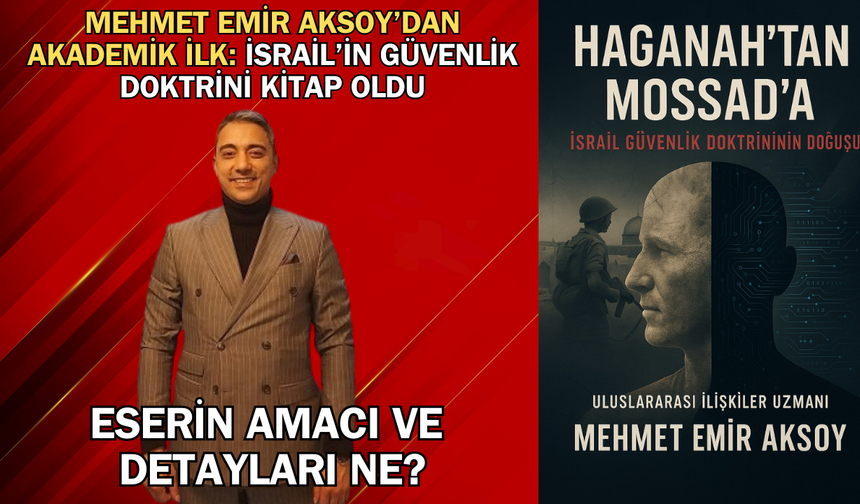 Mehmet Emir Aksoy’dan akademik ilk: İsrail’in güvenlik doktrini kitap oldu