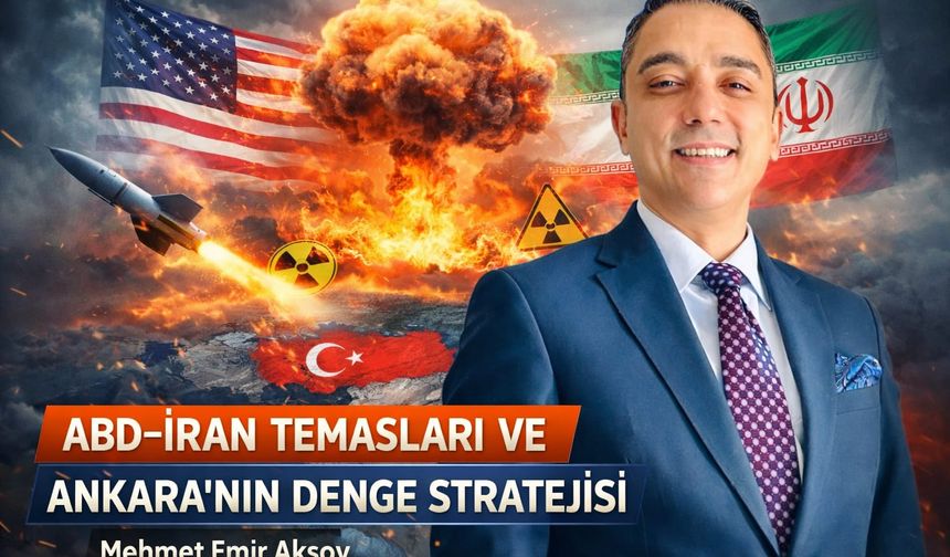 ABD–İran Temasları ve Ankara’nın Denge Stratejisi