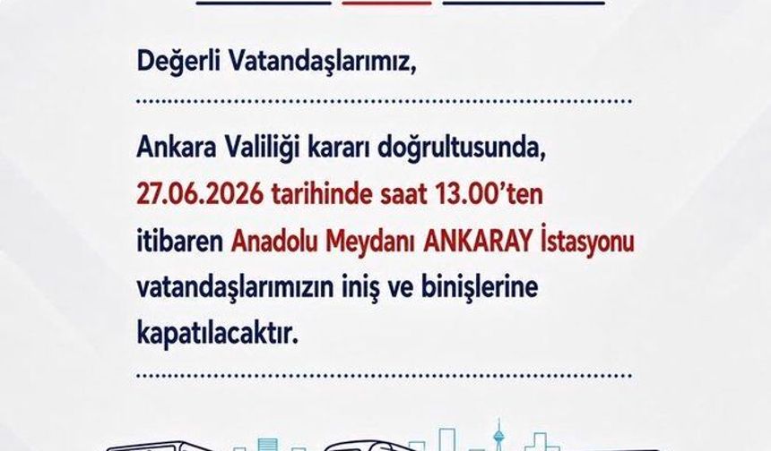 Ankara’da Ulaşım Düzenlemesi: Anadolu Meydanı ANKARAY İstasyonu Geçici Olarak Kapatılıyor
