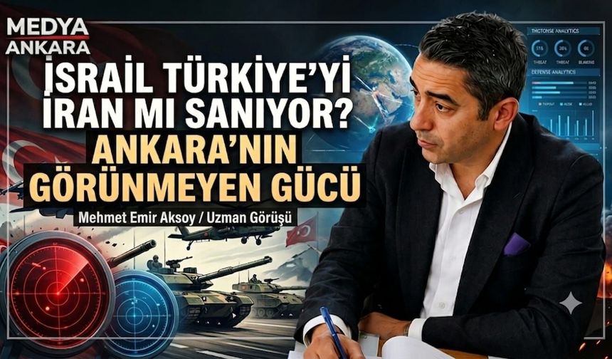 Mehmet Emir AKSOY'dan : İsrail Türkiye'yi İran Mı Sanıyor?Ankara'nın Görünmeyen Gücü