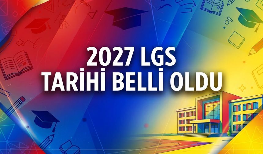 2027 LGS Sınav Tarihi Belli Oldu