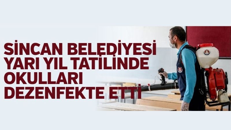 SİNCAN BELEDİYESİ YARI YIL TATİLİNDE OKULLARI DEZENFEKTE ETTİ