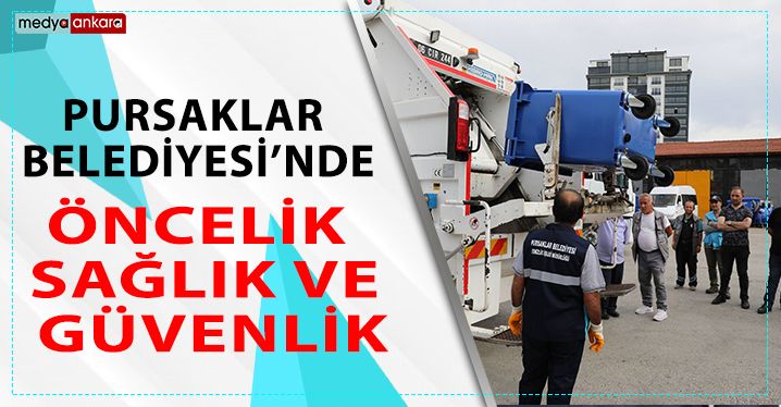 Pursaklar Belediyesi’nde Öncelik Sağlık ve Güvenlik