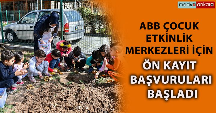 ABB Çocuk Etkinlik Merkezleri İçin Ön Kayıt Başvuruları Başladı