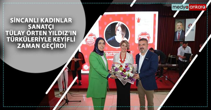 Sincanlı kadınlar sanatçı Tülay Örten Yıldız’ın türküleriyle keyifli zaman geçirdi