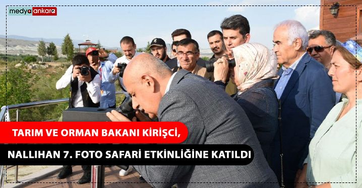 Tarım ve Orman Bakanı Kirişci, Nallıhan 7. Foto Safari etkinliğine katıldı
