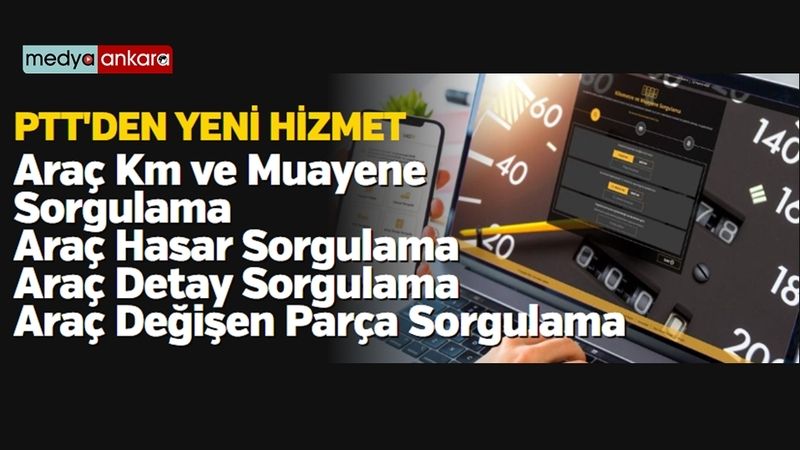 PTT’NİN ARAÇ KM VE HASAR SORGULAMA HİZMETLERİ MAĞDURİYETLERİN ÖNÜNE GEÇİYOR